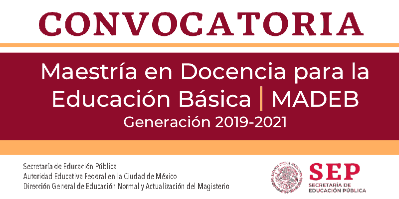 CONVOCATORIA: Maestría en Docencia para la Educación Básica (MADEB) 2019-2021
