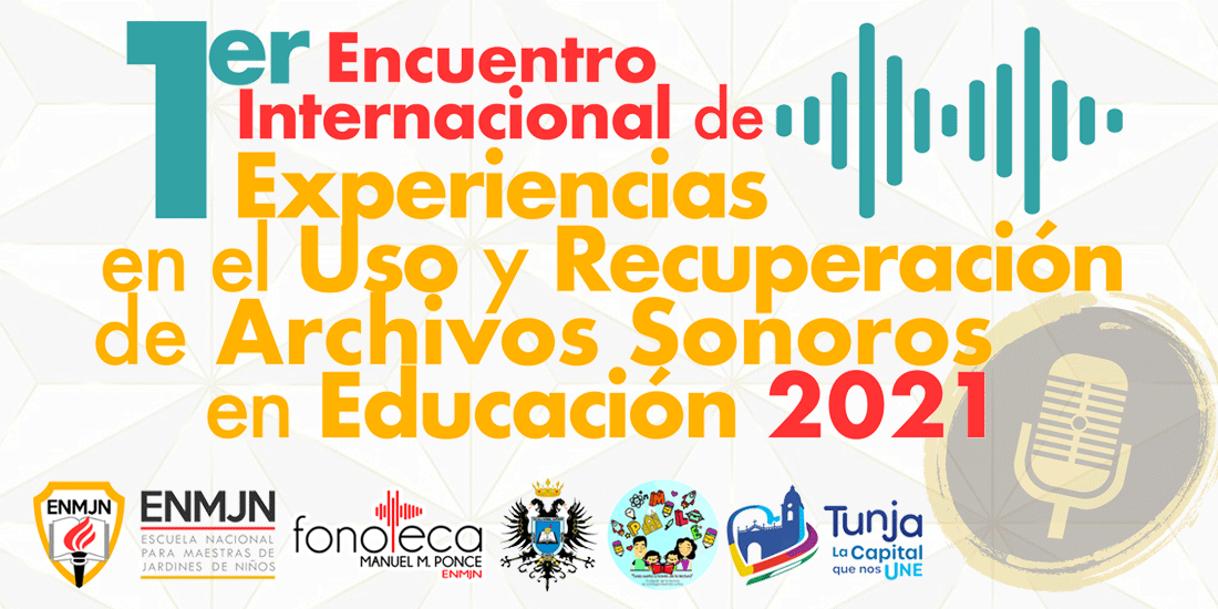 1er Encuentro Internacional de Experiencias en el Uso y Recuperación de Archivos Sonoros en Educación 2021